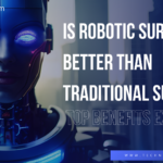 Is Robotic Surgery Better Than Traditional Surgery