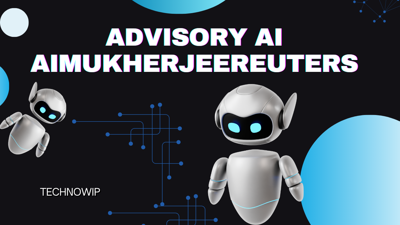 Advisory Ai aimukherjeereuters